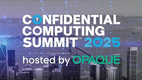 Confidential Computing Summit 2025 Highlights
