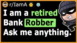 I Am A Retired Bank Robber - (Reddit Ask Me Anything)