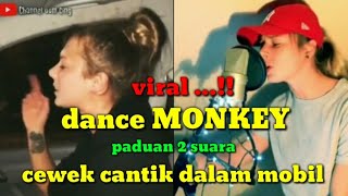 Tones and 1 -Dance monkey cover cewek paduan 2 suara di dalam mobil dan di studio  viral