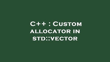 C++ : Custom allocator in std::vector