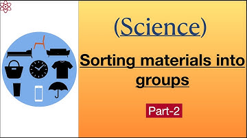 Sorting materials into groups(object around us)|| class 6 science (chemistry)/part-2