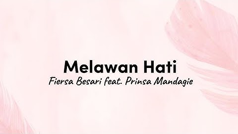 Melawan Hati - FIERSA BESARI feat. PRINSA MANDAGIE [lirik]