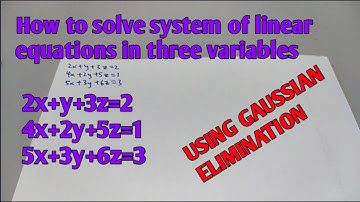 How to solve system of linear equations in three variables using Gaussian Elimination