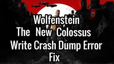 How to Fix "Could Not Write Crash Dump" in Wolfenstein II: The New Colossus