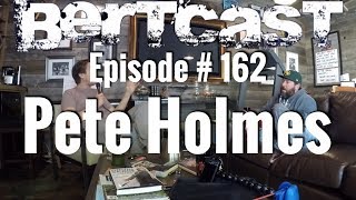 Episode #162  Pete Holmes & ME