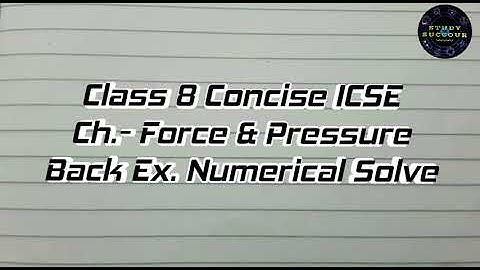 Force & Pressure | Back Ex. Q.10 | ICSE Concise PHYSICS 8 | Numerical Solve By Shibadrita Ghosh