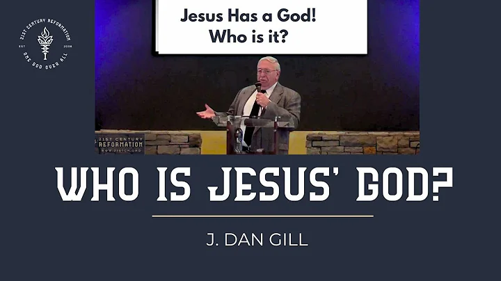 Who is Jesus' God? - by J. Dan Gill