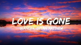 SLANDER, Dylan Matthew - Love Is Gone (Lyrics) (QHD)