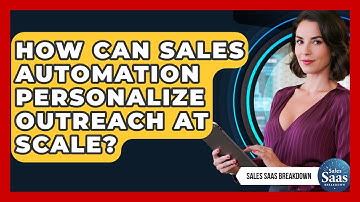 How Can Sales Automation Personalize Outreach At Scale? - Sales Saas Breakdown