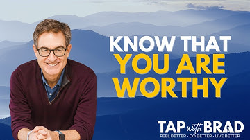Know That YOU Are WORTHY! [Must See - Please Share] - Tapping with Brad Yates