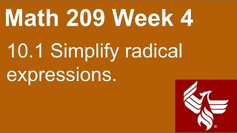 02 Math 209 Week 4 Section 10.1 Simplify radical expressions