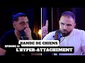 Lhyperattachement  bande de chiens ep12