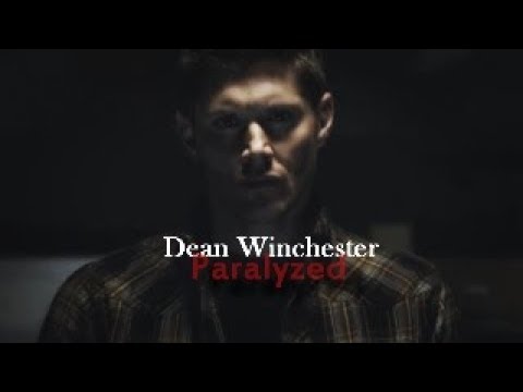 DEAN WINCHESTER// PARALYZED