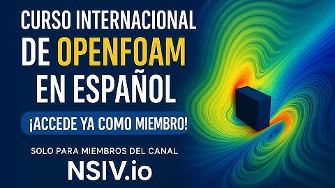 🚀 Curso Internacional de OpenFOAM en Español 🌍 | ¡Accede Ya Como Miembro!
