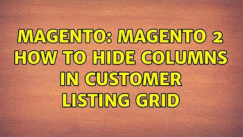Magento: Magento 2 how to hide columns in customer listing grid
