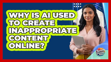 Why Is AI Used To Create Inappropriate Content Online? - Raising Digital Kids