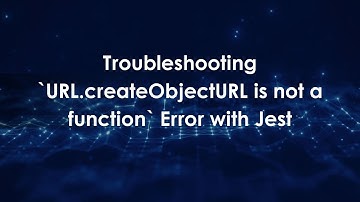 Troubleshooting `URL.createObjectURL is not a function` Error with Jest