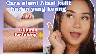 CARA ALAMI MENGATASI KULIT BADAN KERING-2022 TIPS KECANTIKAN