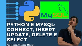 Python e MySQL: Tutorial definitivo de Python com MySQL - CONNECT, INSERT, UPDATE, DELETE E SELECT.