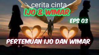 cerita bersambung || cerita cinta Ijo & Wimar || Eps 03