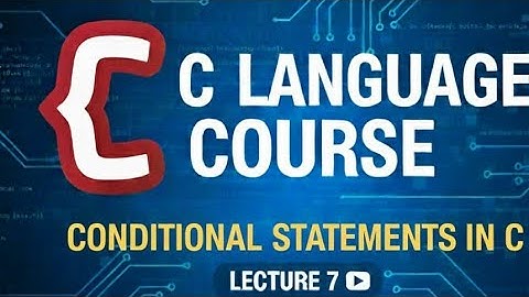 Conditional Statements in C | if, if-else, else-if, switch Explained with Examples | Lecture 7