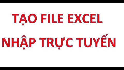 Tạo file EXCEL để mọi người nhập trực tuyến thu thập thông tin