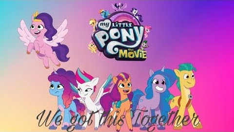 MLP G5 PMV- We got this Together [MLP G4: The Movie]