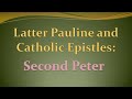 LATTER PAULINE AND CATHOLIC EPISTLES: SECOND PETER