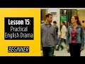 Beginner Levels - Lesson 15 - Practical English Drama