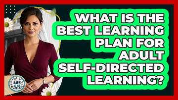 What Is The Best Learning Plan For Adult Self-directed Learning? - Learn As An Adult
