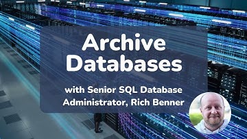 Archive Databases- 5 min explainer with SQL Expert Rich Benner