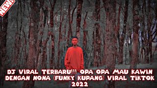 DJ VIRAL TERBARU!!! OPA OPA MAU KAWIN DENG NONA (FUNKY KUPANG) VIRAL TIKTOK 2022