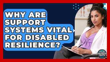 Why Are Support Systems Vital For Disabled Resilience? - Your Disabled Truth