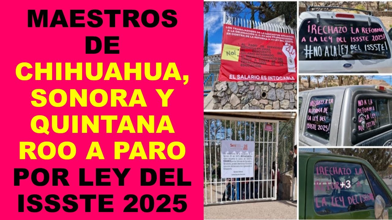 Soy Docente: MAESTROS DE CHIHUAHUA, SONORA Y QUINTANA ROO A PARO POR LEY DEL ISSSTE 2025