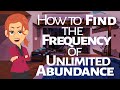 Abraham Hicks ~ How to Find the frequency of Unlimited Abundance
