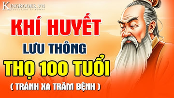 BẢO VỆ KHÍ HUYẾT LƯU THÔNG SỐNG THỌ 100 TUỔI - ĐẨY LÙI BÁCH BỆNH  | KINGBOOKS