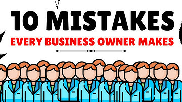 10 Mistakes Every Business Owner Makes