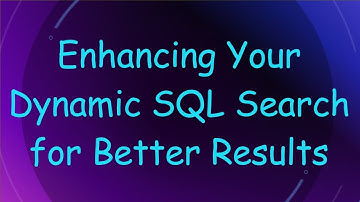 Enhancing Your Dynamic SQL Search for Better Results