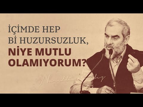 İÇİMDE HEP Bİ HUZURSUZLUK, NİYE MUTLU OLAMIYORUM? | Nureddin Yıldız