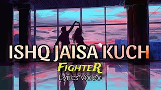 Ishq Jaisa Kuch Lyrical Song [FIGHTER] Hrithik Roshan, Deepika Padukone | Vishal-Sheykhar,Shilpa Rao
