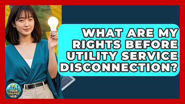 What Are My Rights Before Utility Service Disconnection? - Your Utilities Hub