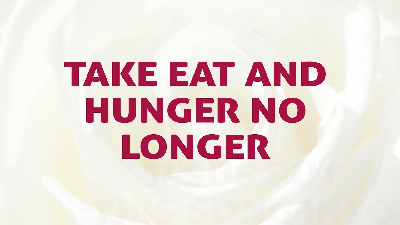 Watch Take Eat And Hunger No Longer Song Lyrics | D112 | With Joyful Lips Hymns | Divine Hymns on YouTube Watch Take Eat And Hunger No Longer Song Lyrics | D112 | With Joyful Lips Hymns | Divine Hymns on YouTube