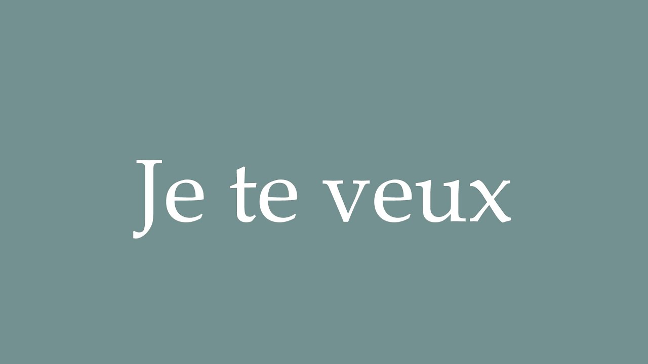 How To Pronounce Je Te Veux Correctly In French YouTube