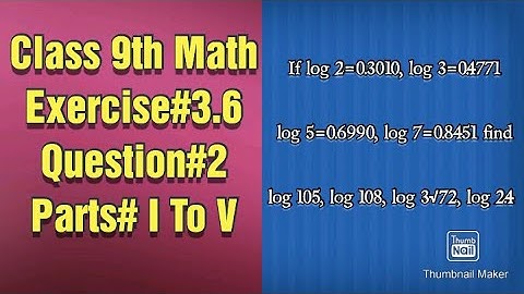 Find the following if log 2=0.3010, log 3=0.4771, log 5=0.6990, log 7=0.8451
