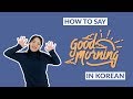 How to say good morning in korean  90 day korean