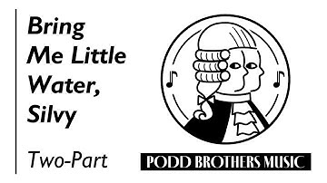 Bring Me Little Water, Silvy (Two-Part Choir) - Arranged by Adam and Matt Podd