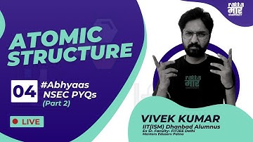 ABHYAAS | Episode 4 | Atomic Structure NSEC PYQs Part 2