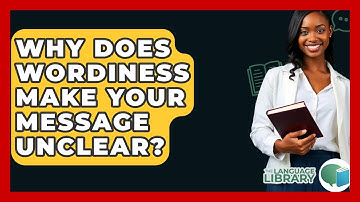 Why Does Wordiness Make Your Message Unclear? - The Language Library