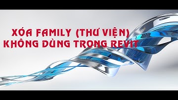Revit-Xóa thư viện (Family) không dùng