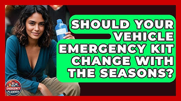 Should Your Vehicle Emergency Kit Change With The Seasons? - Your Emergency Planner
